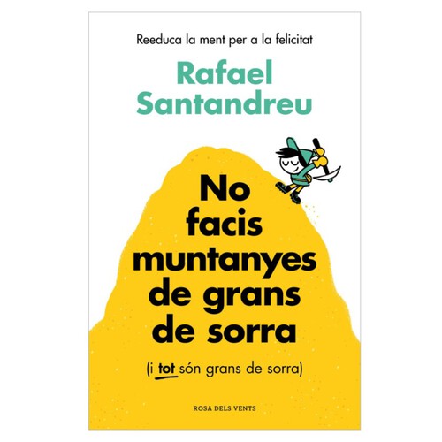 ED. ROSA DELS VENTS Llibre No facis muntanyes de grans de sorra